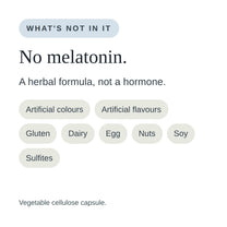 Sleep Assist contains no melatonin, gluten, dairy, egg, nuts or soy.